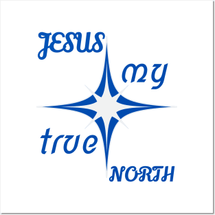 Jesus My True North Posters and Art